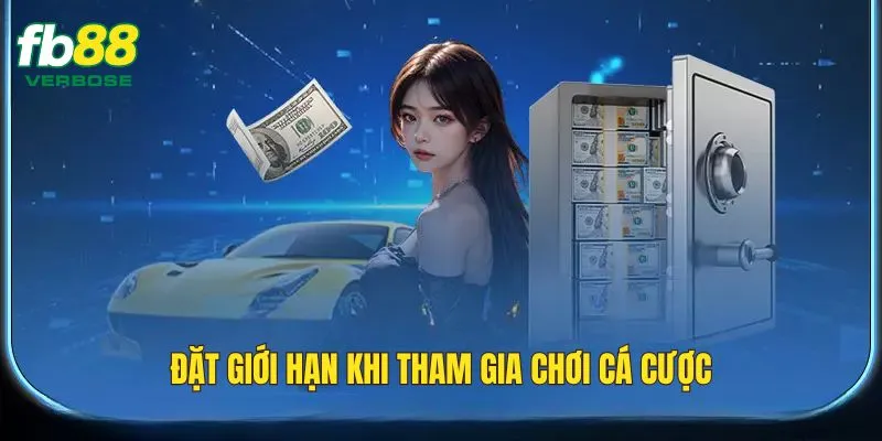 Đặt giới hạn khi tham gia chơi cá cược tại nhà cái