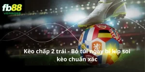 Kèo chấp 2 trái